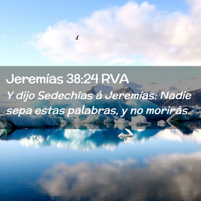 Picture 02 - Jeremías 38:24 RVA - Y dijo Sedechîas á Jeremías: Nadie sepa estas - Bible Verse Picture
