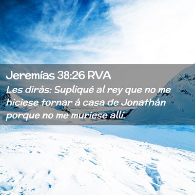 Picture 02 - Jeremías 38:26 RVA - Les dirás: Supliqué al rey que no me hiciese - Bible Verse Picture
