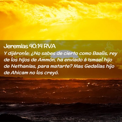 Picture 02 - Jeremías 40:14 RVA - Y dijéronle: ¿No sabes de cierto como Baalis, - Bible Verse Picture