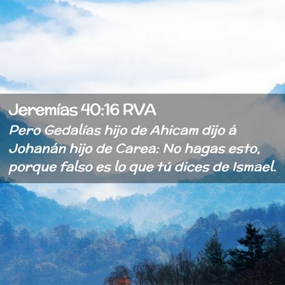 Picture 02 - Jeremías 40:16 RVA - Pero Gedalías hijo de Ahicam dijo á Johanán - Bible Verse Picture