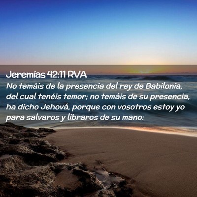 Picture 02 - Jeremías 42:11 RVA - No temáis de la presencia del rey de Babilonia, - Bible Verse Picture