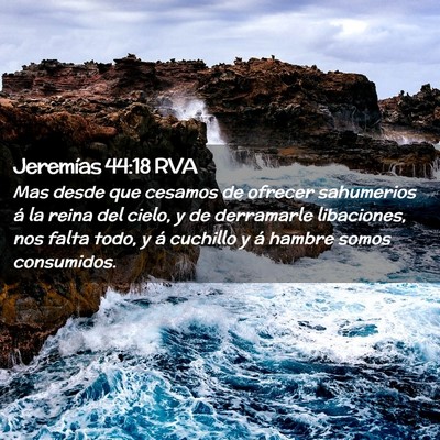 Picture 02 - Jeremías 44:18 RVA - Mas desde que cesamos de ofrecer sahumerios á la - Bible Verse Picture