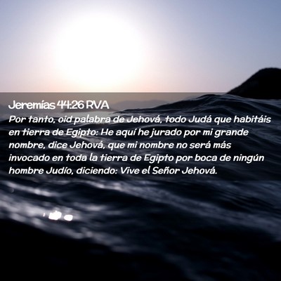 Picture 02 - Jeremías 44:26 RVA - Por tanto, oid palabra de Jehová, todo Judá que - Bible Verse Picture