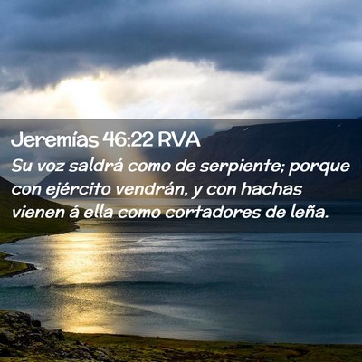 Picture 02 - Jeremías 46:22 RVA - Su voz saldrá como de serpiente; porque con - Bible Verse Picture