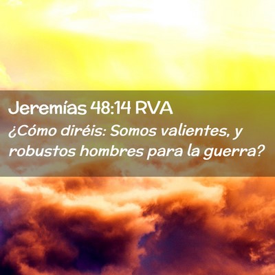 Picture 02 - Jeremías 48:14 RVA - ¿Cómo diréis: Somos valientes, y robustos - Bible Verse Picture