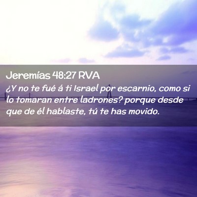 Picture 02 - Jeremías 48:27 RVA - ¿Y no te fué á ti Israel por escarnio, como si - Bible Verse Picture