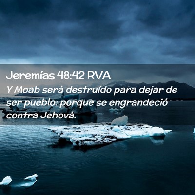 Picture 02 - Jeremías 48:42 RVA - Y Moab será destruído para dejar de ser pueblo: - Bible Verse Picture