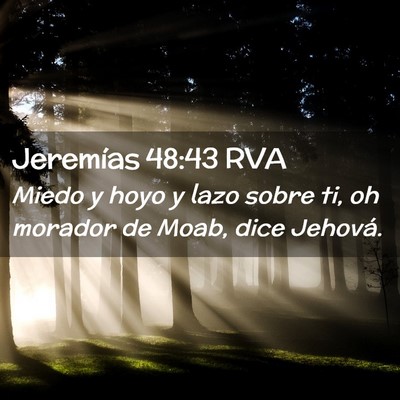 Picture 02 - Jeremías 48:43 RVA - Miedo y hoyo y lazo sobre ti, oh morador de Moab, - Bible Verse Picture