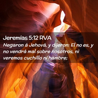 Picture 02 - Jeremías 5:12 RVA - Negaron á Jehová, y dijeron: El no es, y no - Bible Verse Picture