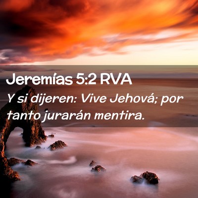Picture 02 - Jeremías 5:2 RVA - Y si dijeren: Vive Jehová; por tanto jurarán - Bible Verse Picture