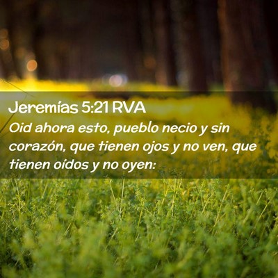 Picture 02 - Jeremías 5:21 RVA - Oid ahora esto, pueblo necio y sin corazón, que - Bible Verse Picture