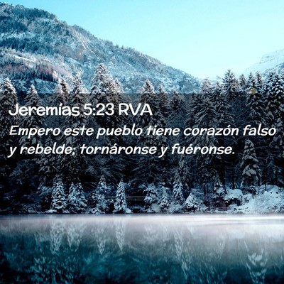 Picture 02 - Jeremías 5:23 RVA - Empero este pueblo tiene corazón falso y - Bible Verse Picture
