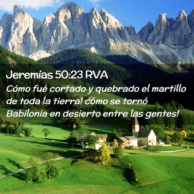 Picture 02 - Jeremías 50:23 RVA - Cómo fué cortado y quebrado el martillo de toda - Bible Verse Picture