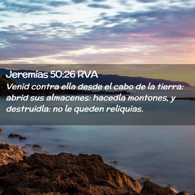Picture 02 - Jeremías 50:26 RVA - Venid contra ella desde el cabo de la tierra: - Bible Verse Picture