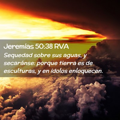 Picture 02 - Jeremías 50:38 RVA - Sequedad sobre sus aguas, y secaránse: porque - Bible Verse Picture