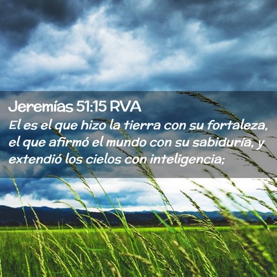 Picture 02 - Jeremías 51:15 RVA - El es el que hizo la tierra con su fortaleza, el - Bible Verse Picture