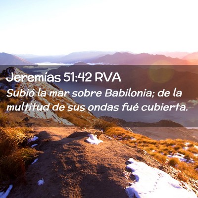 Picture 02 - Jeremías 51:42 RVA - Subió la mar sobre Babilonia; de la multitud de - Bible Verse Picture