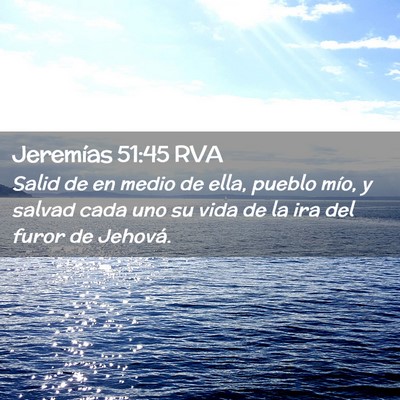 Picture 02 - Jeremías 51:45 RVA - Salid de en medio de ella, pueblo mío, y salvad - Bible Verse Picture