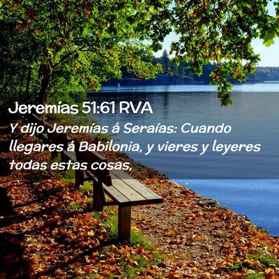 Picture 02 - Jeremías 51:61 RVA - Y dijo Jeremías á Seraías: Cuando llegares á - Bible Verse Picture