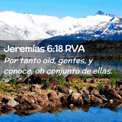 Picture 02 - Jeremías 6:18 RVA - Por tanto oid, gentes, y conoce, oh conjunto de - Bible Verse Picture