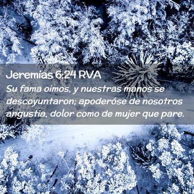 Picture 02 - Jeremías 6:24 RVA - Su fama oimos, y nuestras manos se descoyuntaron; - Bible Verse Picture