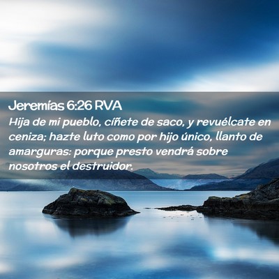 Picture 02 - Jeremías 6:26 RVA - Hija de mi pueblo, cíñete de saco, y - Bible Verse Picture