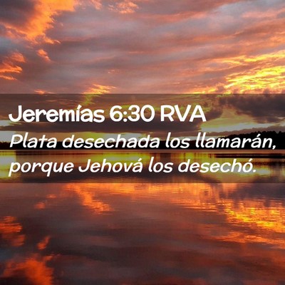 Picture 02 - Jeremías 6:30 RVA - Plata desechada los llamarán, porque Jehová los - Bible Verse Picture