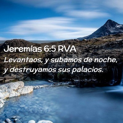 Picture 02 - Jeremías 6:5 RVA - Levantaos, y subamos de noche, y destruyamos sus - Bible Verse Picture
