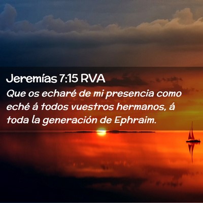 Picture 02 - Jeremías 7:15 RVA - Que os echaré de mi presencia como eché á - Bible Verse Picture