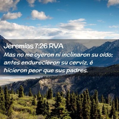Picture 02 - Jeremías 7:26 RVA - Mas no me oyeron ni inclinaron su oído; antes - Bible Verse Picture