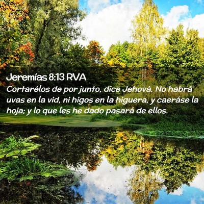 Picture 02 - Jeremías 8:13 RVA - Cortarélos de por junto, dice Jehová. No habrá - Bible Verse Picture
