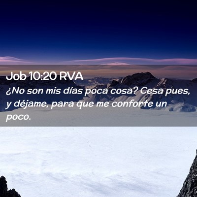 Picture 02 - Job 10:20 RVA - ¿No son mis días poca cosa? Cesa pues, y - Bible Verse Picture