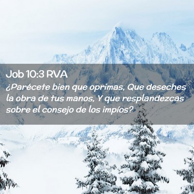 Picture 02 - Job 10:3 RVA - ¿Parécete bien que oprimas, Que deseches la - Bible Verse Picture