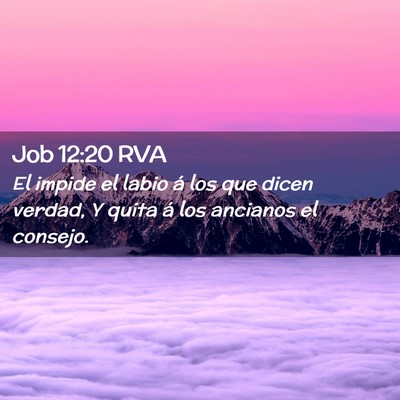 Picture 02 - Job 12:20 RVA - El impide el labio á los que dicen verdad, Y - Bible Verse Picture