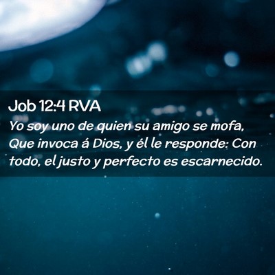 Picture 02 - Job 12:4 RVA - Yo soy uno de quien su amigo se mofa, Que invoca - Bible Verse Picture