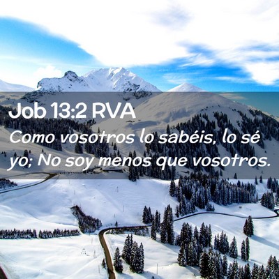 Picture 02 - Job 13:2 RVA - Como vosotros lo sabéis, lo sé yo; No soy menos - Bible Verse Picture