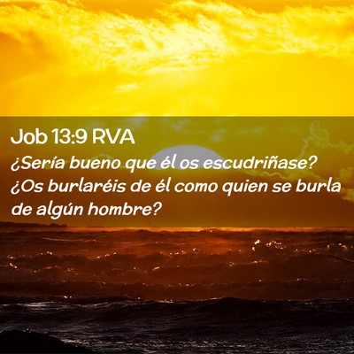 Picture 02 - Job 13:9 RVA - ¿Sería bueno que él os escudriñase? ¿Os - Bible Verse Picture