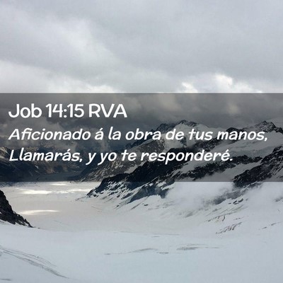 Picture 02 - Job 14:15 RVA - Aficionado á la obra de tus manos, Llamarás, y - Bible Verse Picture
