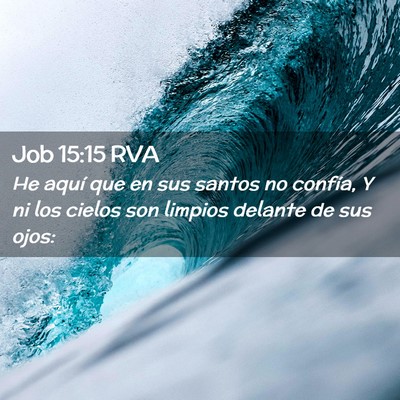 Picture 02 - Job 15:15 RVA - He aquí que en sus santos no confía, Y ni los - Bible Verse Picture