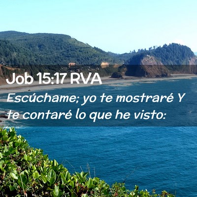 Picture 02 - Job 15:17 RVA - Escúchame; yo te mostraré Y te contaré lo que - Bible Verse Picture