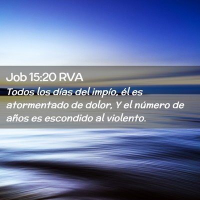 Picture 02 - Job 15:20 RVA - Todos los días del impío, él es atormentado de - Bible Verse Picture