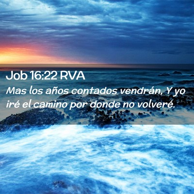 Picture 02 - Job 16:22 RVA - Mas los años contados vendrán, Y yo iré el - Bible Verse Picture