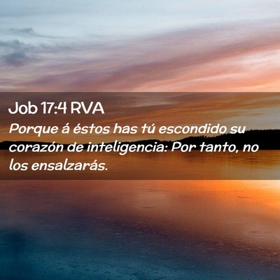 Picture 02 - Job 17:4 RVA - Porque á éstos has tú escondido su corazón de - Bible Verse Picture