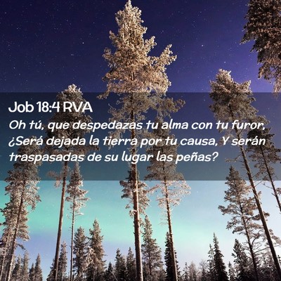 Picture 02 - Job 18:4 RVA - Oh tú, que despedazas tu alma con tu furor, - Bible Verse Picture