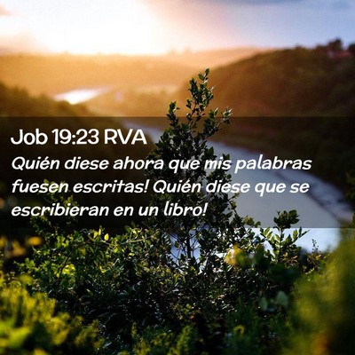Picture 02 - Job 19:23 RVA - Quién diese ahora que mis palabras fuesen - Bible Verse Picture