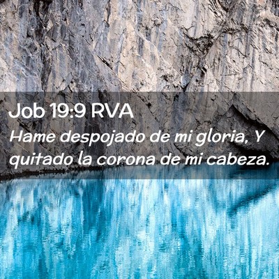 Picture 02 - Job 19:9 RVA - Hame despojado de mi gloria, Y quitado la corona - Bible Verse Picture