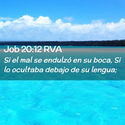Picture 02 - Job 20:12 RVA - Si el mal se endulzó en su boca, Si lo ocultaba - Bible Verse Picture