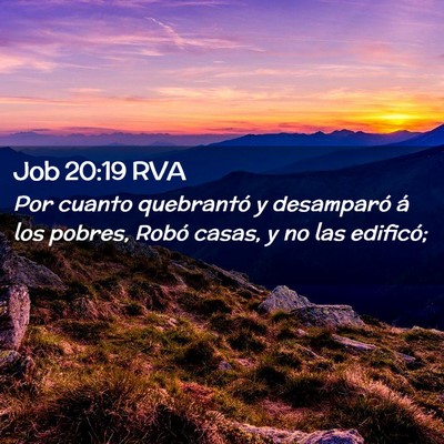 Picture 02 - Job 20:19 RVA - Por cuanto quebrantó y desamparó á los pobres, - Bible Verse Picture