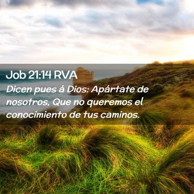 Picture 02 - Job 21:14 RVA - Dicen pues á Dios: Apártate de nosotros, Que no - Bible Verse Picture