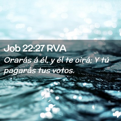 Picture 02 - Job 22:27 RVA - Orarás á él, y él te oirá; Y tú pagarás - Bible Verse Picture